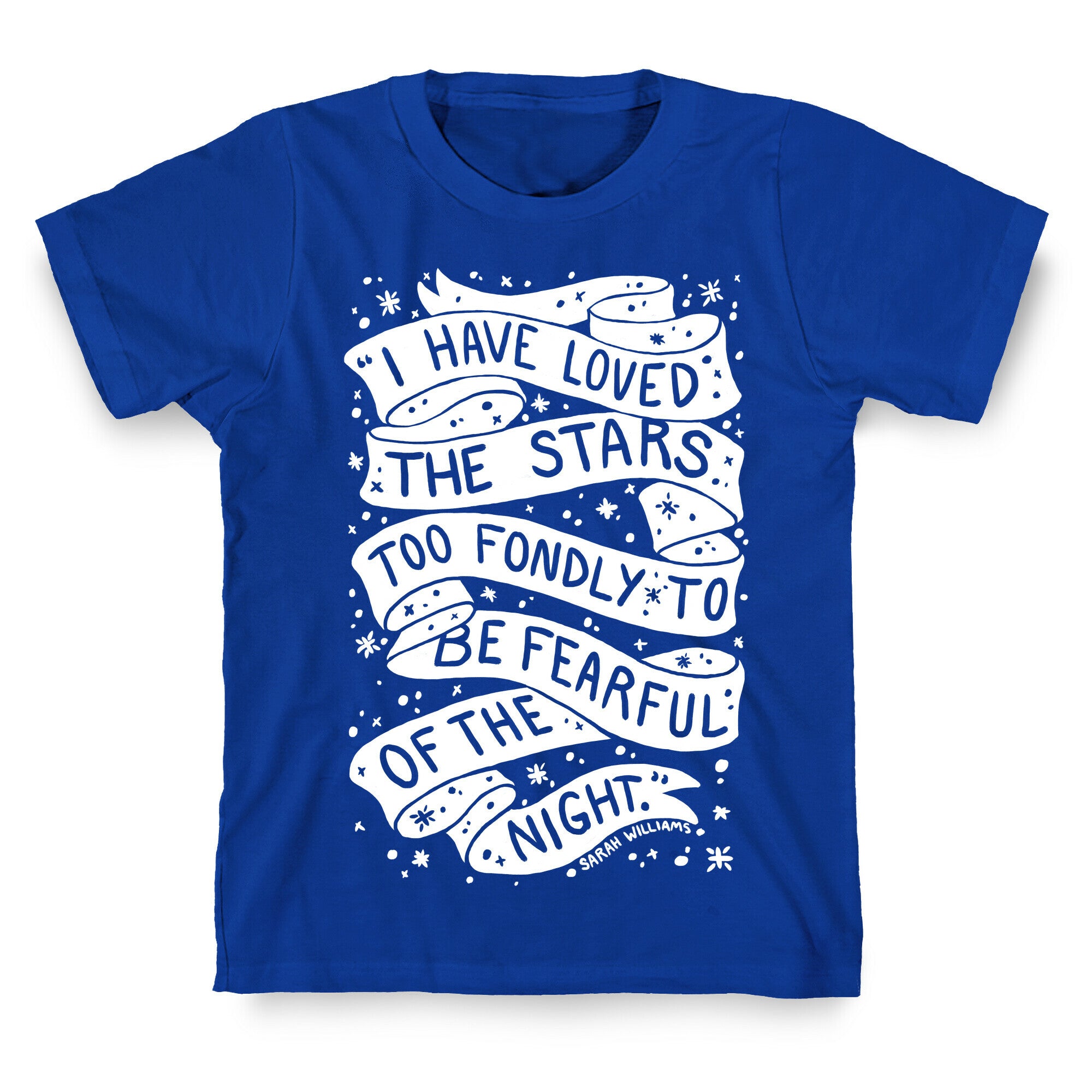 I Have Loved The Stars Too Fondly To Be Fearful Of The Night T-Shirt